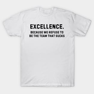 Team That Doesn't Suck Shirt - Team Excellence Pride, Motivational Sports Apparel, Great Gift for Teammates T-Shirt